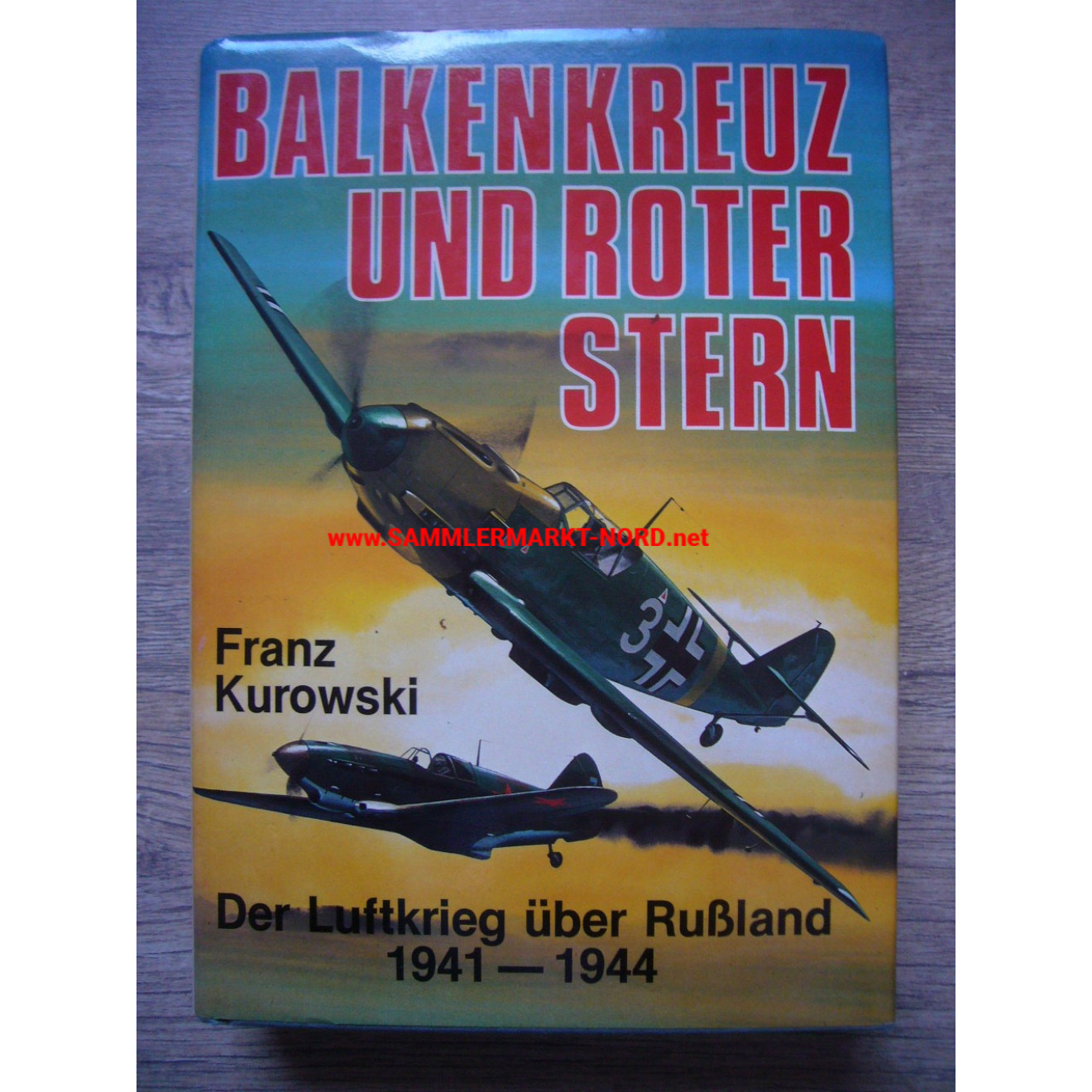 Balkenkreuz und Roter Stern - Der Luftkrieg über Russland 1941-1944