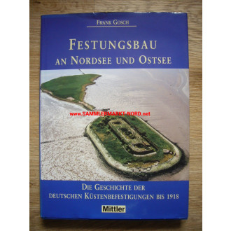 Festungsbau an der Nordsee und Ostsee - Geschichte der deutschen Küstenbefestigungen bis 1918